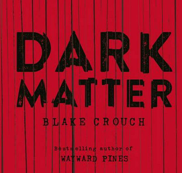 Cover Art for 9781509845811, Dark Matter by Blake Crouch