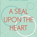 Cover Art for 9781473690561, A Seal Upon the Heart: God’s Wisdom and the Meaning of Marriage: a Devotional by Timothy Keller