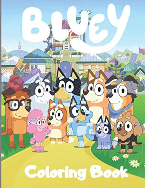 Cover Art for 9798719473680, Bluey Coloring Book: Great Coloring Pages Bluey Colouring book Gift For children and kids & Bluey Fans by X. Horton Press