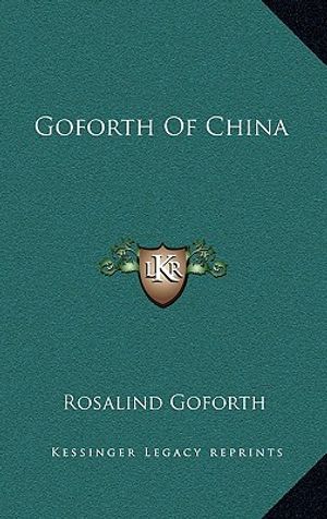Cover Art for 9781164507642, Goforth of China by Rosalind Goforth