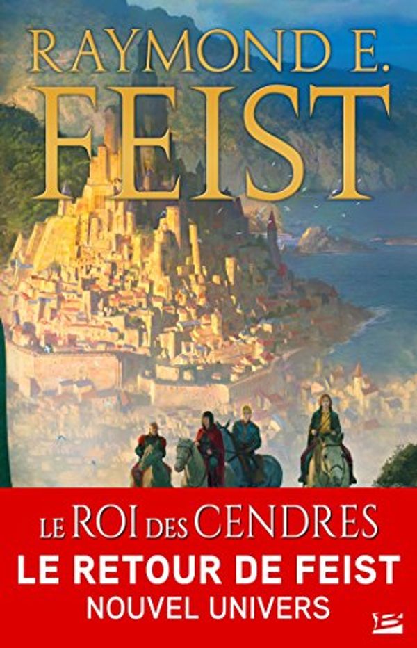Cover Art for B079C369QF, Le Roi des cendres: La Légende des Firemane, T1 by Raymond E. Feist