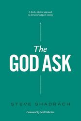 Cover Art for 9780982510735, The God Ask: A Fresh, Biblical Approach to Personal Support Raising by Steve Shadrach