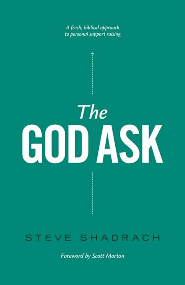 Cover Art for 9780982510735, The God Ask: A Fresh, Biblical Approach to Personal Support Raising by Steve Shadrach