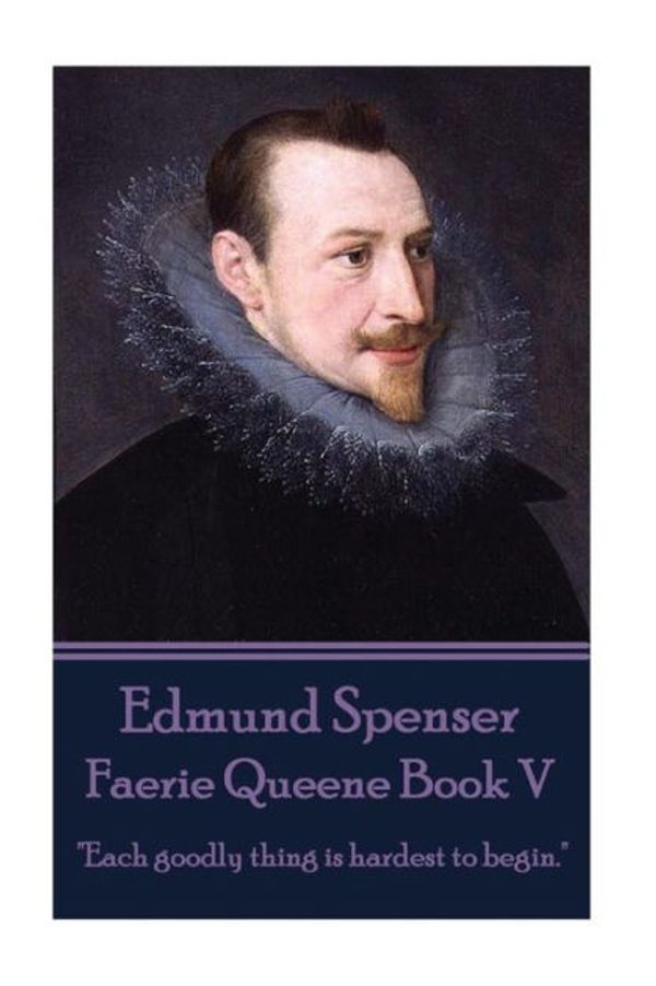 Cover Art for 9781785433177, Edmund Spenser - Faerie Queene Book VEach Goodly Thing Is Hardest to Begin. by Edmund Spenser