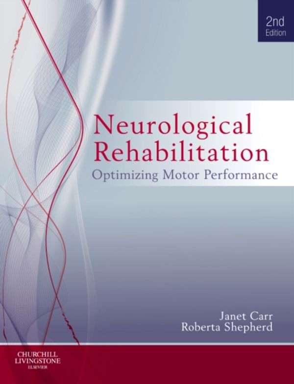 Cover Art for 9780702040511, Neurological Rehabilitation by Carr MA EdD (Columbia) FACP, Janet H., Shepherd MA EdD (Columbia) FACP, Roberta B.
