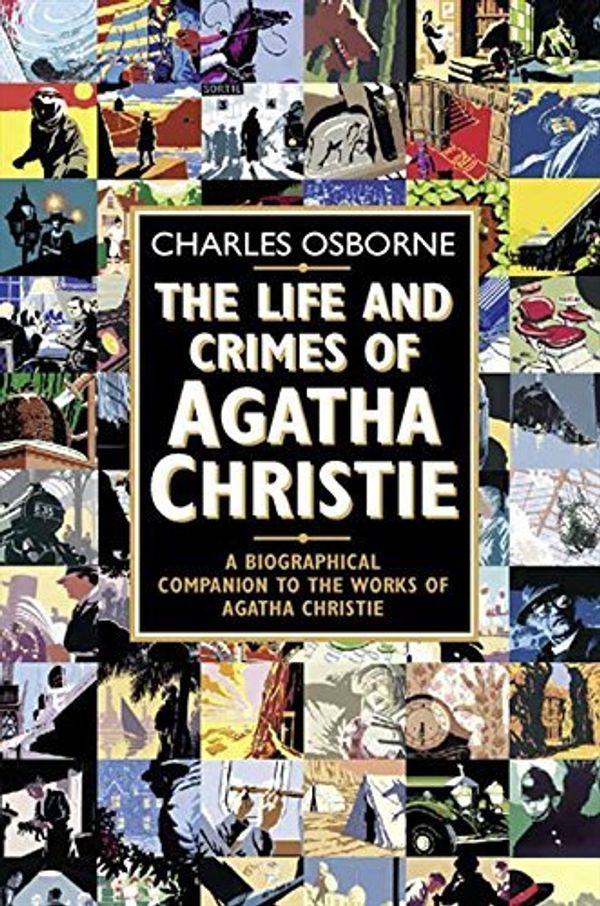 Cover Art for B0161T7SWG, The Life and Crimes of Agatha Christie by Osborne, Charles (July 3, 2000) Paperback by Charles Osborne