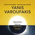 Cover Art for 9781847925640, Another Now: Dispatches from an Alternative Present by Yanis Varoufakis