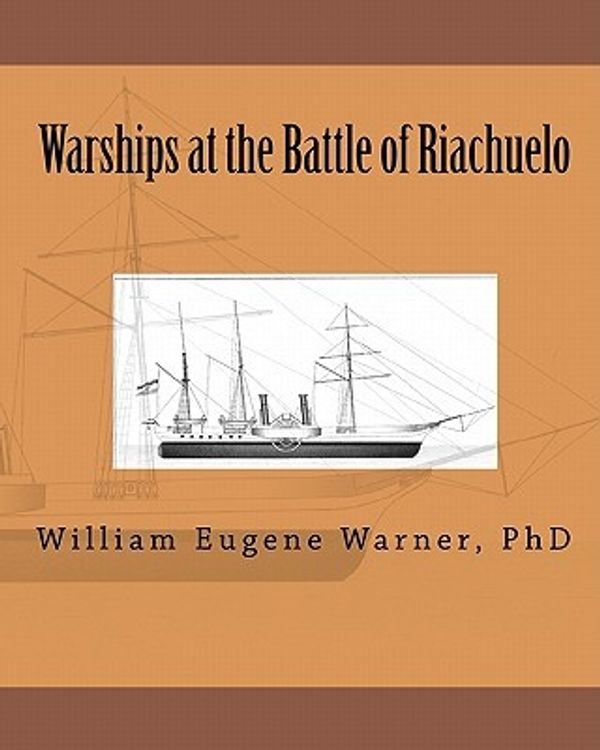 Cover Art for 9781456314682, Warships at the Battle of Riachuelo by William Eugene Warner