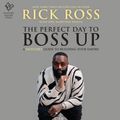 Cover Art for 9781488212291, The Perfect Day to Boss Up by Rick Ross, Neil Martinez-Belkin, Guy Lockard