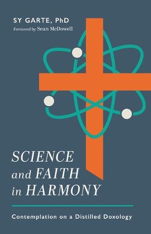 Cover Art for 9780825448157, Science and Faith in Harmony: Contemplations on a Distilled Doxology by Sy Garte