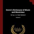 Cover Art for 9781375777155, Grove's Dictionary of Music and Musicians: Ed. by J. A. Fuller Maitland; Volume 5 by Fuller-Maitland, John Alexander, George Grove, Waldo Selden Pratt