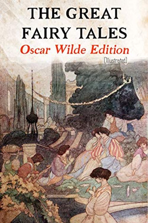 Cover Art for B07SSZ6ZTN, The Great Fairy Tales - Oscar Wilde Edition (Illustrated): The Happy Prince, The Nightingale and the Rose, The Devoted Friend, The Selfish Giant, The Remarkable Rocket, The Young King… by Oscar Wilde
