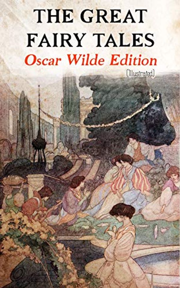 Cover Art for B07SSZ6ZTN, The Great Fairy Tales - Oscar Wilde Edition (Illustrated): The Happy Prince, The Nightingale and the Rose, The Devoted Friend, The Selfish Giant, The Remarkable Rocket, The Young King… by Oscar Wilde