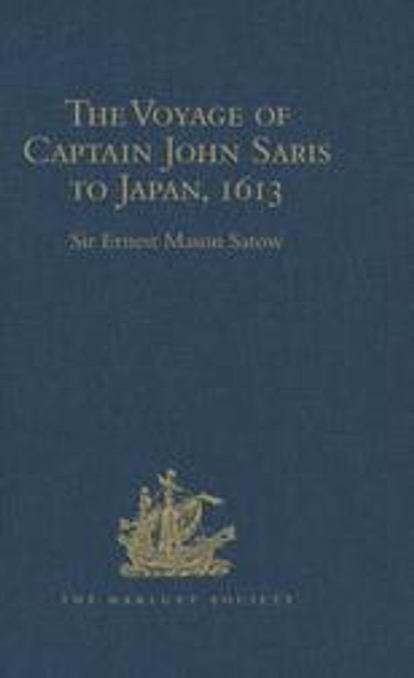 Cover Art for 9781317012429, The Voyage of Captain John Saris to Japan, 1613 by Sir Ernest Mason Satow