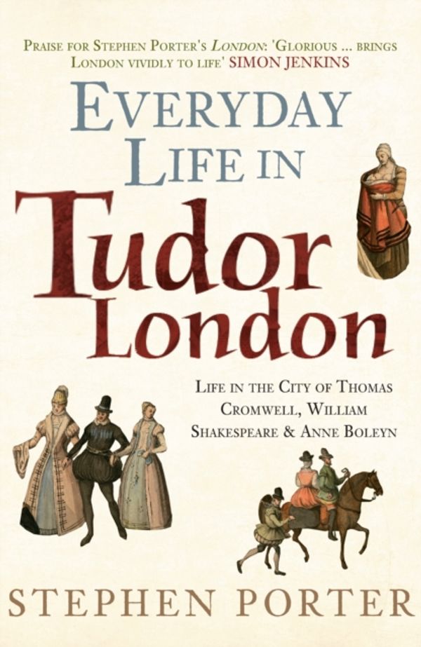 Cover Art for 9781445645865, Everyday Life in Tudor London by Stephen Porter