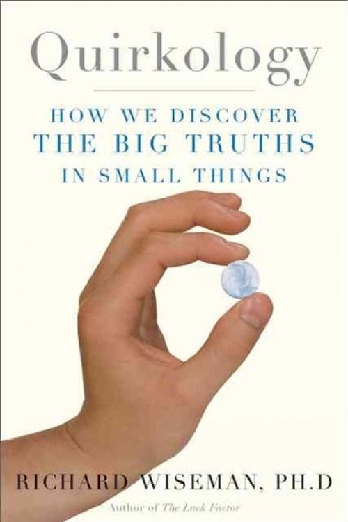 Cover Art for 9780465090792, Quirkology: How We Discover the Big Truths in Small Things by Professor Richard Wiseman