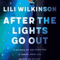 Cover Art for 9781760636579, After the Lights Go Out by Lili Wilkinson