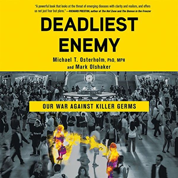 Cover Art for B06XKKR1ZQ, Deadliest Enemy: Our War Against Killer Germs by Michael T. Osterholm, Mark Olshaker