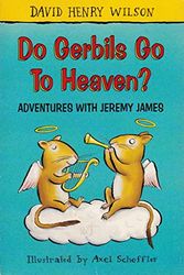 Cover Art for 9780330345170, Do Gerbils Go to Heaven (Adventures With Jeremy James) by David Henry Wilson