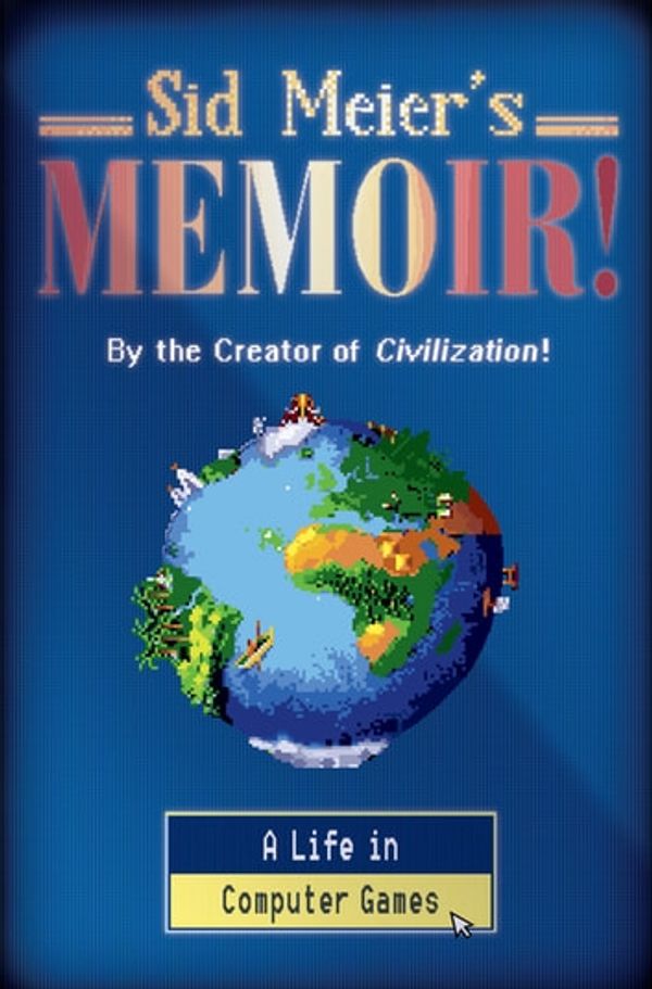 Cover Art for 9781324005889, Sid Meier's Memoir!: A Life in Computer Games by Sid Meier