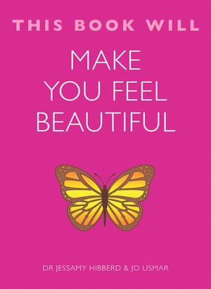 Cover Art for 9781848669611, This Book Will Make You Feel Beautiful by Dr. Jessamy Hibberd