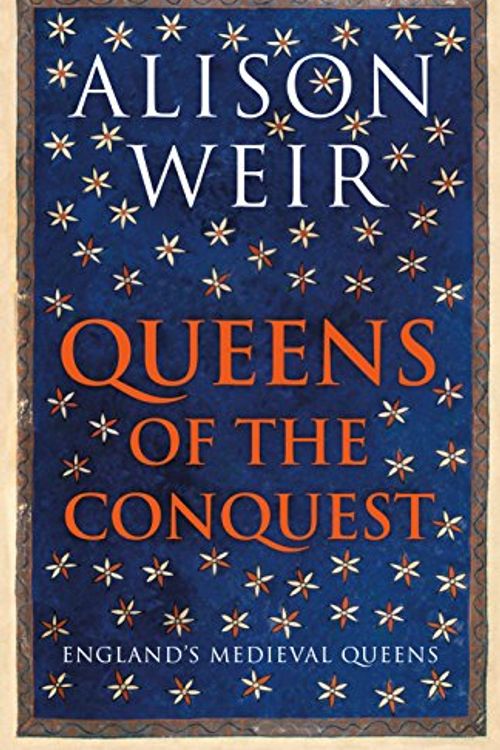 Cover Art for 9781910702079, Queens of the Conquest (England's Medieval Queens) by Alison Weir