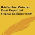Cover Art for 9781160526319, Briefwechsel Zwischen Franz Unger Und Stephan Endlicher (1899) by Gottlieb Haberlandt