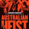 Cover Art for 9781460758045, Australian Heist by James Phelps