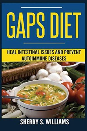 Cover Art for 9788293791027, GAPS Diet: Heal Intestinal Issues And Prevent Autoimmune Diseases (Leaky Gut, Gastrointestinal Problems, Gut Health, Reduce Inflammation) by Sherry S. Williams