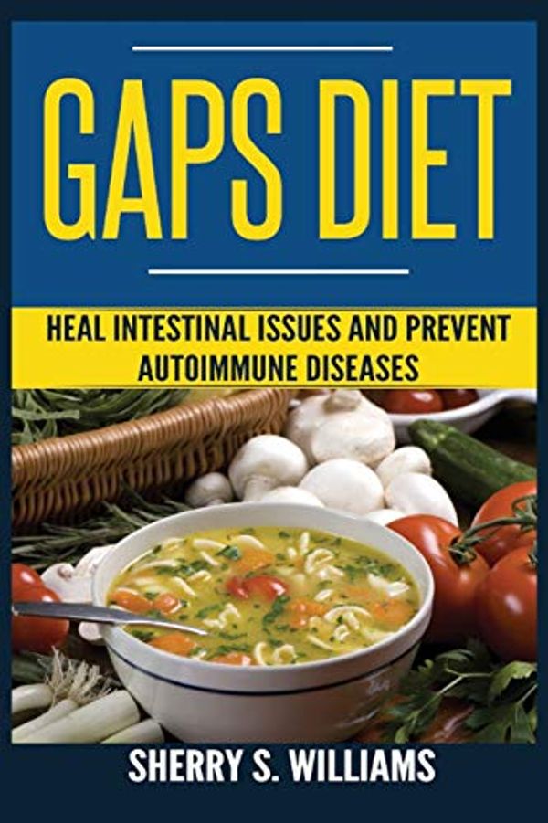 Cover Art for 9788293791027, GAPS Diet: Heal Intestinal Issues And Prevent Autoimmune Diseases (Leaky Gut, Gastrointestinal Problems, Gut Health, Reduce Inflammation) by Sherry S. Williams