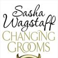 Cover Art for 9780755352524, Changing Grooms by Sasha Wagstaff