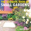 Cover Art for 9781844035090, The Ultimate Book of Small Gardens by Graham Rice
