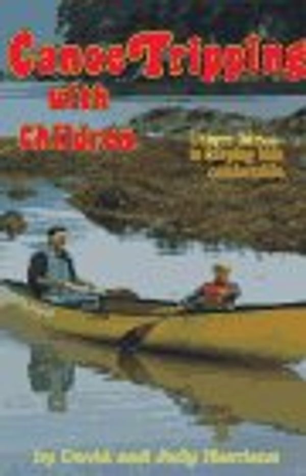 Cover Art for 9780934802604, Canoe Tripping with Children: Unique Advice to Keeping Kids Comfortable (Sport) by David Harrison