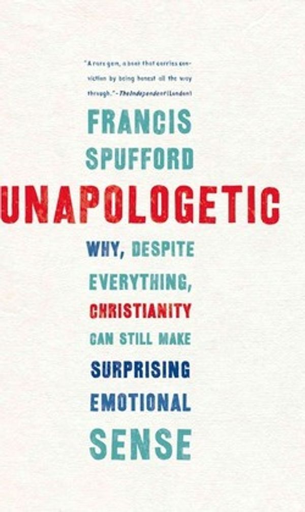 Cover Art for 9781555976583, Unapologetic by Francis Spufford