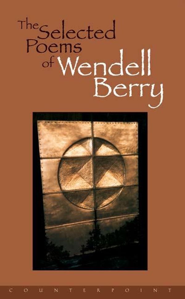 Cover Art for 9781582439778, The Selected Poems of Wendell Berry by Wendell Berry