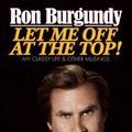 Cover Art for 9780385682183, Let Me Off at the Top! by Ron Burgundy