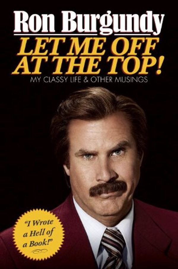 Cover Art for 9780385682183, Let Me Off at the Top! by Ron Burgundy