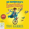 Cover Art for B079T88Z4Y, Mr Bambuckle's Remarkables by Tim Harris, Matt Stanton