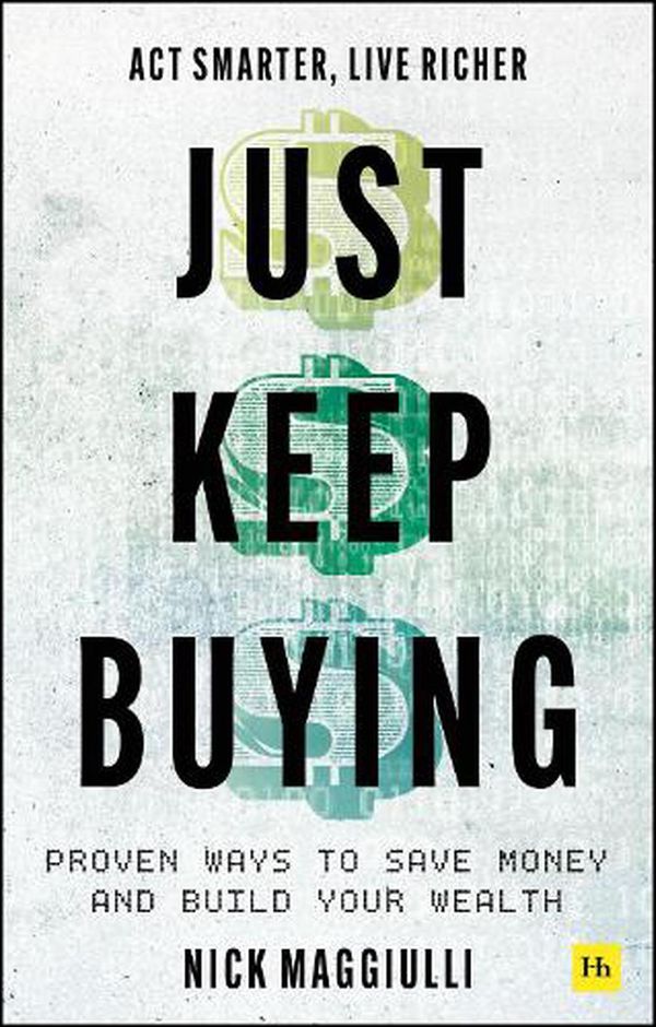 Cover Art for 9780857199256, Just Keep Buying: Proven Ways to Save Money and Build Your Wealth by Nick Maggiulli