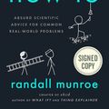 Cover Art for 9780525686934, *SIGNED/AUTOGRAPHED* How To: Absurd Scientific Advice for Common Real-World Problems by Randall Munroe