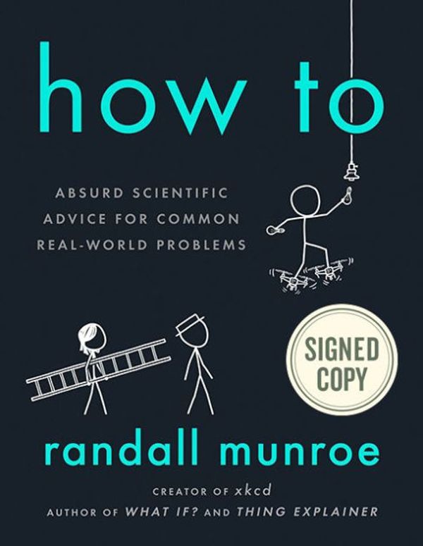 Cover Art for 9780525686934, *SIGNED/AUTOGRAPHED* How To: Absurd Scientific Advice for Common Real-World Problems by Randall Munroe