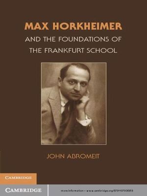 Cover Art for 9781139124911, Max Horkheimer and the Foundations of the Frankfurt School by John Abromeit