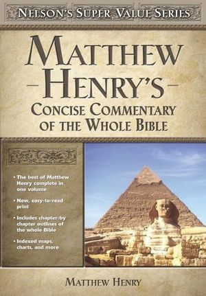 Cover Art for 9780785250487, Matthew Henry's Concise Commentary on the Whole Bible by Matthew Henry