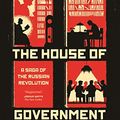 Cover Art for B071XN75S1, The House of Government: A Saga of the Russian Revolution by Yuri Slezkine