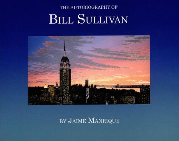 Cover Art for 9781877593079, THE AUTOBIOGRAPHY OF BILL SULLIVAN by Jaime Manrique Bill Sullivan