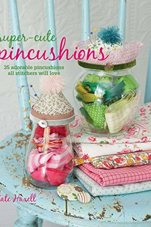 Cover Art for 9781908170309, Super-cute Pincushions by Kate Haxell