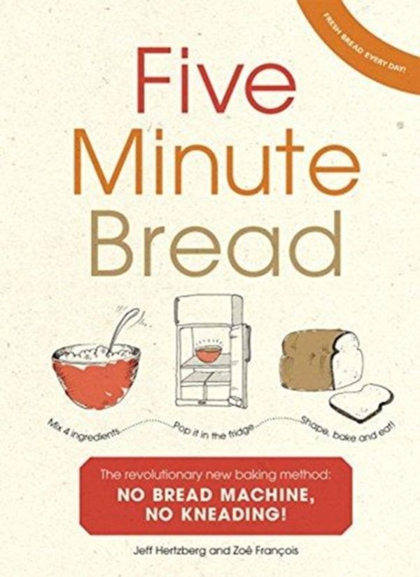 Cover Art for 9781529102956, Five Minute Bread: The revolutionary new baking method: no bread machine, no kneading! by Jeffrey Hertzberg