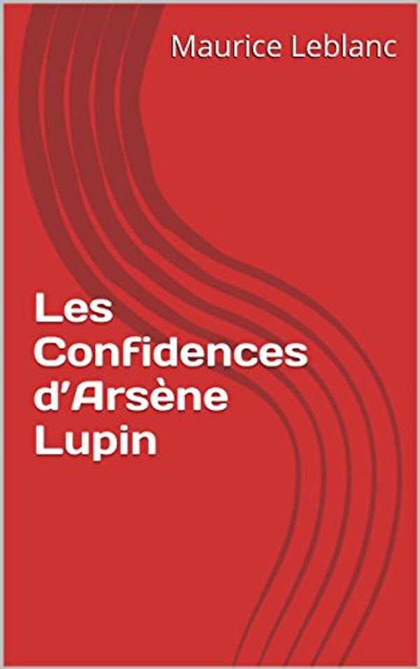 Cover Art for B00P4EX63A, Les Confidences d’Arsène Lupin by Maurice Leblanc