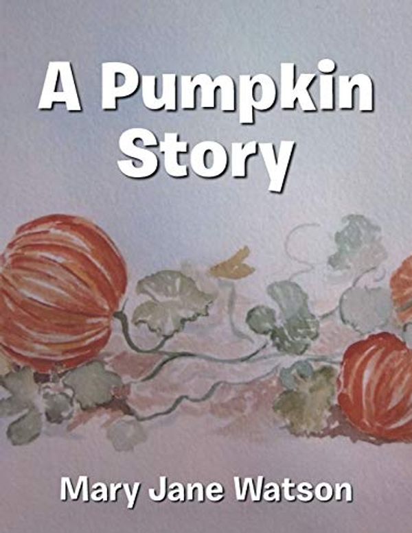 Cover Art for 9781546228691, A Pumpkin Story by Mary Jane Watson
