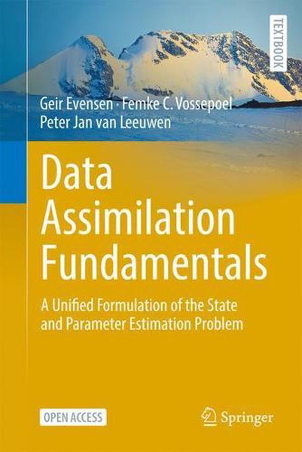Cover Art for 9783030967086, Data Assimilation Fundamentals: A Unified Formulation of the State and Parameter Estimation Problem by Geir Evensen, Femke C. Vossepoel, Van Leeuwen, Peter Jan